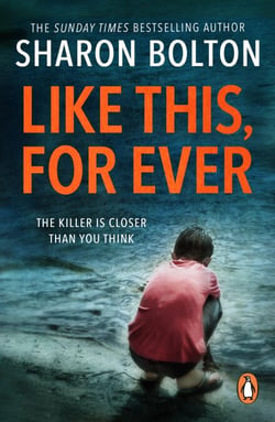 Like This, For Ever - the chilling psychological thriller from Richard &amp; Judy bestseller Sharon Bolton