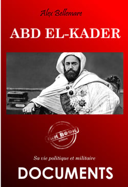 Abd el-Kader : sa vie politique et militaire [édition intégrale revue et mise à jour] - sa vie politique et militaire