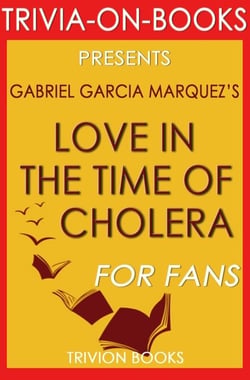 Love in the Time of Cholera by Gabriel Garcia Marquez (Trivia-on-Book) - Trivia-On-Books