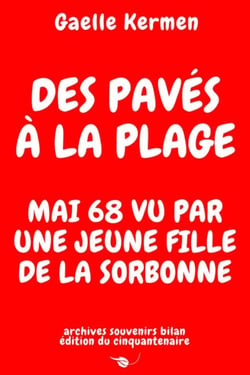 Des pavés à la plage Mai 68 vu par une jeune fille de la Sorbonne archives souvenirs bilan édition du cinquantenaire - Archives Littéraires, #3