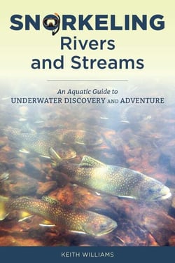 Snorkeling Rivers and Streams - An Aquatic Guide to Underwater Discovery and Adventure