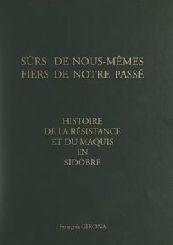 Histoire de la Résistance et du maquis en Sidobre - Sûrs de nous-mêmes, fiers de notre passé