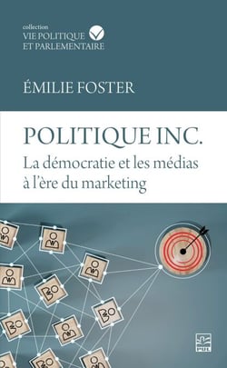 Politique inc. La démocratie et les médias à l'ère du marketing