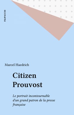 Citizen Prouvost - Le portrait incontournable d'un grand patron de la presse française