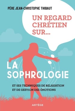 Un regard chrétien sur... la sophrologie - et ses techniques de relaxation et de gestion des émotions