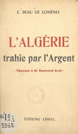L'Algérie trahie par l'argent - Réponse à M. Raymond Aron