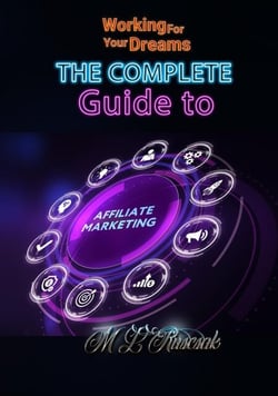 Working for Your Dreams: The Complete Guide to Affiliate Marketing - Working for Your Dreams