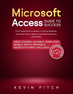 Microsoft Access Guide to Success: From Fundamentals to Mastery in Crafting Databases, Optimizing Tasks, &amp; Making Unparalleled Impressions [III EDITION]