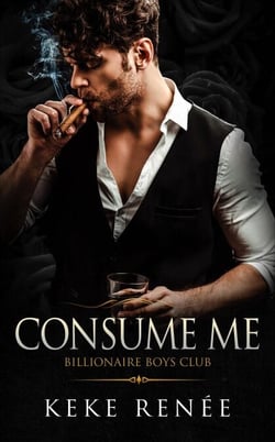 Consume Me: A Stalker Possessive Billionaire Romance - The Billionaire Boy's Club, #3