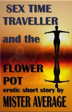 Sex Time Traveller and the Flower Pot - Sex Time Traveller, #2