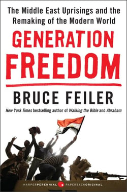 Generation Freedom - The Middle East Uprisings and the Remaking of the Modern World