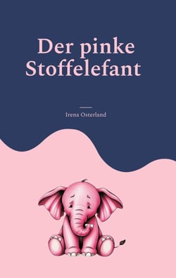 Der pinke Stoffelefant - Ein Gedichtband für verwaiste Herzen