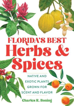 Florida's Best Herbs and Spices - Native and Exotic Plants Grown for Scent and Flavor