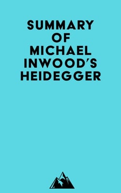 Summary of Michael Inwood's Heidegger