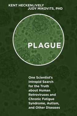 Plague - One Scientist's Intrepid Search for the Truth about Human Retroviruses and Chronic Fatigue Syndrome (ME/CFS), Autism, and Other Diseases