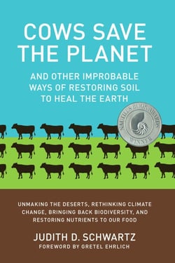 Cows Save the Planet - And Other Improbable Ways of Restoring Soil to Heal the Earth