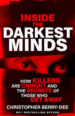 Inside the Darkest Minds - How killers are caught and the secrets of those who got away