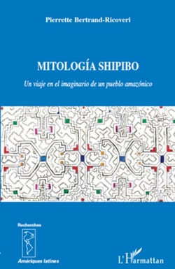 Mitología Shipido - Un viaje en el imaginario de un pueblo amazónico