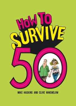 How to Survive 50 - A Hilarious Illustrated Guide to Getting Through Your Fifties