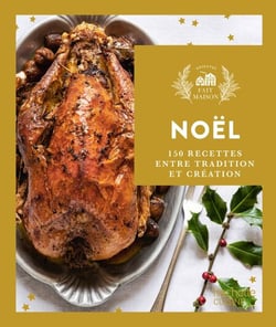Fait maison - Recettes de Noël - 150 recettes entre tradition et création