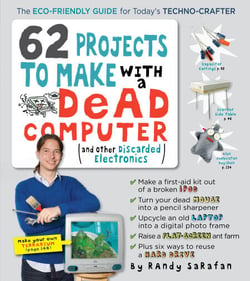 62 Projects to Make with a Dead Computer - (And Other Discarded Electronics)