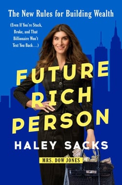 Future Rich Person - The New Rules for Building Wealth (Even if You're Stuck, Broke, and that Billionaire Won't Text You Back...)