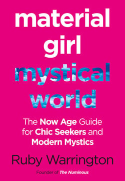 Material Girl, Mystical World - The Now-Age Guide for Chic Seekers and Modern Mystics