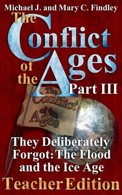 The Conflict of the Ages Teacher III They Deliberately Forgot The Flood and the Ice Age - The Conflict of the Ages Teacher Edition, #3