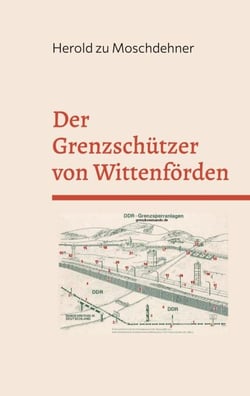 Der Grenzschützer von Wittenförden - Mörderischer Wahn in der DDR