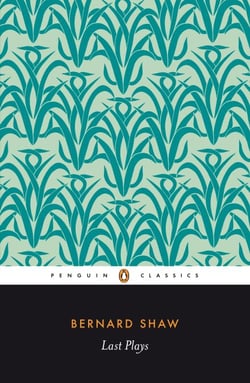 Last Plays - "in Good King Charles's Golden Days"; Buoyant Billions; Farfetched Fables; Shakes Versus Shav; Why She Would not