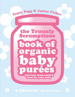 Truuuly Scrumptious Book of Organic Baby Purees - Delicious home-cooked food for your baby