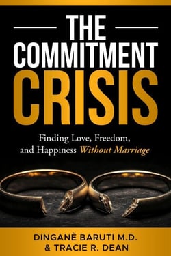 THE COMMITMENT CRISIS: Finding Love, Freedom, and Happiness Without Marriage