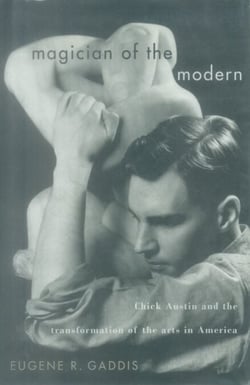 Magician of the Modern - Chick Austin and the Transformation of the Arts in America