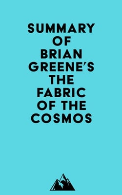 Summary of Brian Greene's The Fabric of the Cosmos