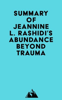 Summary of Jeannine L. Rashidi's Abundance Beyond Trauma