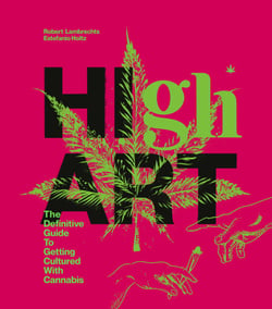 High Art - The Definitive Guide to Getting Cultured with Cannabis