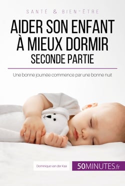 Aider son enfant à mieux dormir - Seconde partie - Une bonne journée commence par une bonne nuit