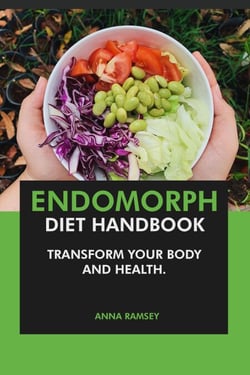 The Endomorph Diet Handbook: Transform Your Body &amp; Health