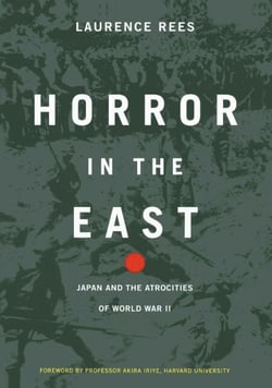 Horror In The East - Japan And The Atrocities Of World War 2