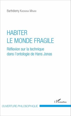 Habiter le monde fragile - Réflexion sur la technique dans l'ontologie de Hans Jonas