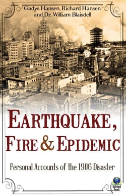 Earthquake, Fire &amp; Epidemic - Personal Accounts of the 1906 Disaster