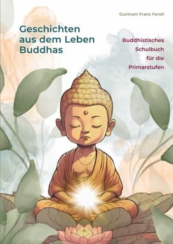 Geschichten aus dem Leben Buddhas - Buddhistisches Schulbuch für die Primarstufen