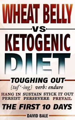 Wheat Belly vs Ketogenic Diet - Toughing Out The First 10 Days