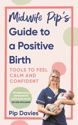Midwife Pip’s Guide to a Positive Birth - Tools to Feel Calm and Confident