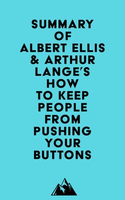 Summary of Albert Ellis &amp; Arthur Lange's How to Keep People from Pushing Your Buttons