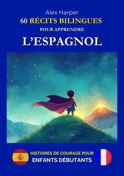 60 Récits Bilingues pour Apprendre l’Espagnol - Histoires de Courage pour Enfants Débutants