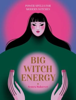 Big Witch Energy - Power Spells for Modern Witches