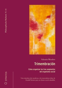 Trimembración - Una introducción actualizada y fácilmente comprensible de los hallazgos de Rudolf  Steiner sobre una organización sana de la sociedad mundial