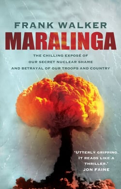 Maralinga - The chilling expose of our secret nuclear shame and betrayal of our troops and country