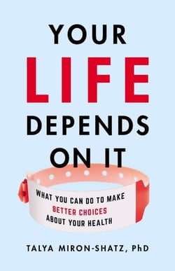 Your Life Depends on It - What You Can Do to Make Better Choices About Your Health